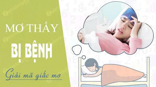 Giấc mơ nằm mơ thấy bị bệnh và con số tương ứng là gì?