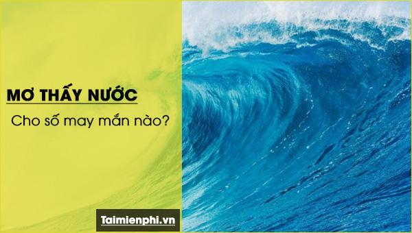 Mơ thấy nước trong giấc mơ là điềm báo số nào?