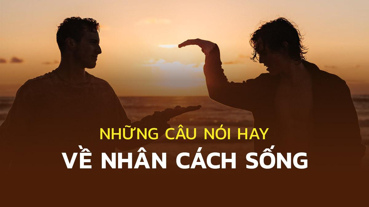 Câu nói hay về nhân cách sống của một con người