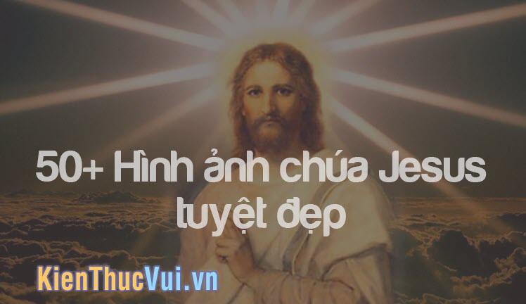 Hình ảnh chúa Jesus tuyệt đẹp