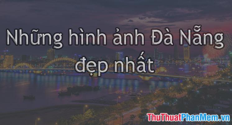 Những hình ảnh Đà Nẵng đẹp nhất