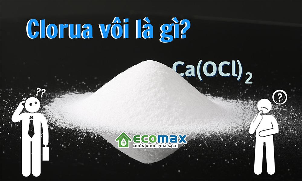 Tìm hiểu Clorua vôi là gì?