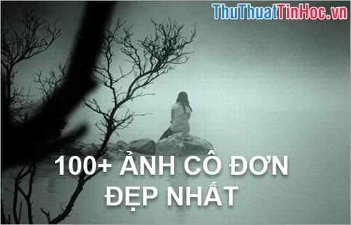 100+ Ảnh cô đơn đẹp nhất