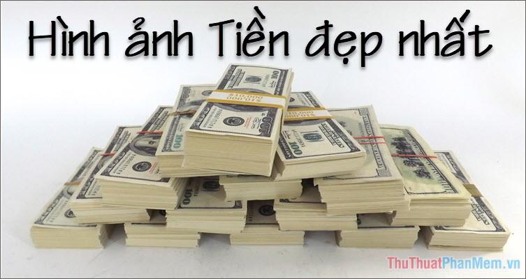 Bộ sưu tập Hình ảnh Tiền đẹp nhất