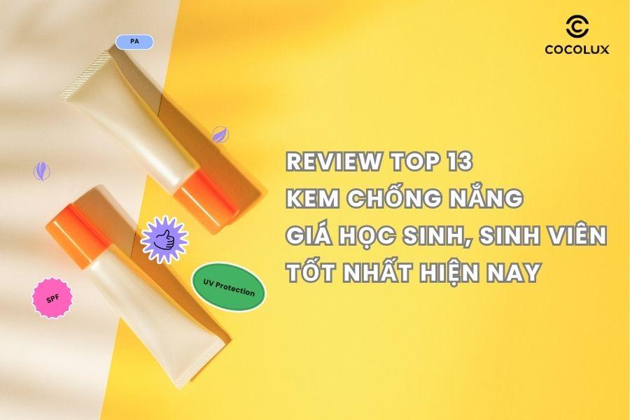 Review Top 13 Kem Chống Nắng Giá Học Sinh, Sinh Viên Tốt Nhất Hiện Nay