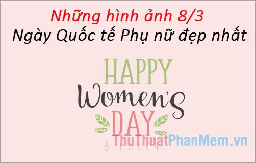 Bộ sưu tập hình ảnh đẹp nhất cho Ngày Quốc tế Phụ Nữ 8/3