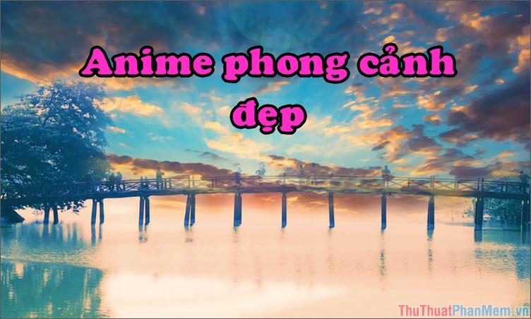 50+ Anime phong cảnh tuyệt đẹp