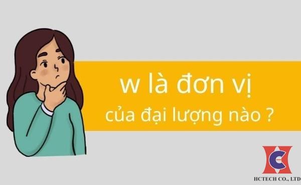 Đơn vị W là đại lượng gì
