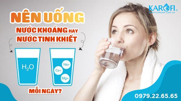 Nên uống nước khoáng hay nước tinh khiết?