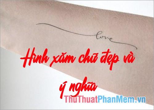 Danh sách 30+ hình xăm chữ đẹp và ý nghĩa hàng đầu