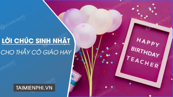 Chúc mừng sinh nhật thầy, cô giáo, những lời chúc ngắn gọn nhưng đầy ý nghĩa.