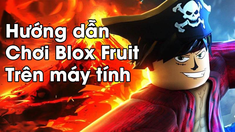 Hướng dẫn chơi Blox Fruit trên máy tính