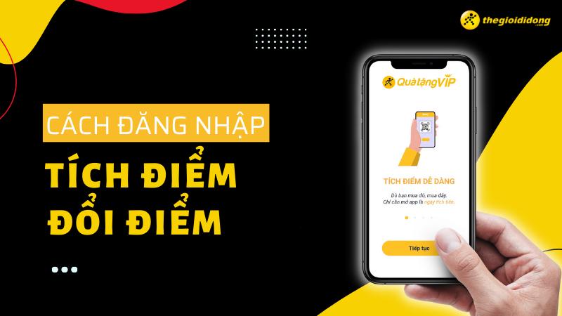 Hướng dẫn từ A - Z cách đăng nhập, tích điểm và đổi điểm Quà Tặng VIP