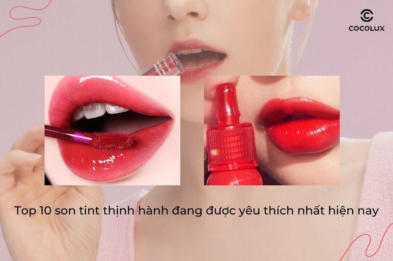 Top 10 son tint thịnh hành đang được yêu thích nhất hiện nay