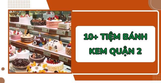 10+ Tiệm bánh kem Quận 2 ngon