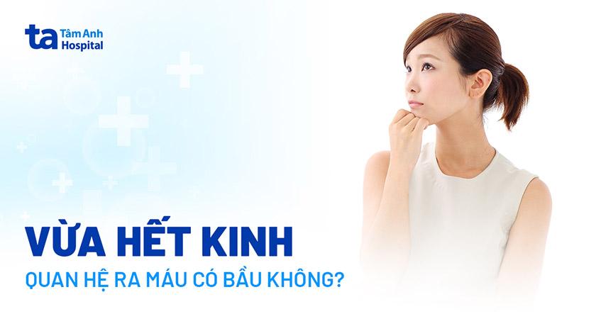 vừa hết kinh quan hệ ra máu có bầu không