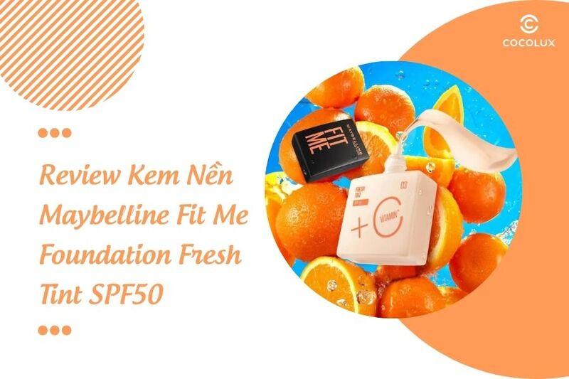 Review Kem Nền Maybelline Fit Me Foundation Fresh Tint SPF50