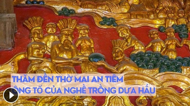 Thăm đền thờ Mai An Tiêm, ông tổ của nghề trồng dưa hấu