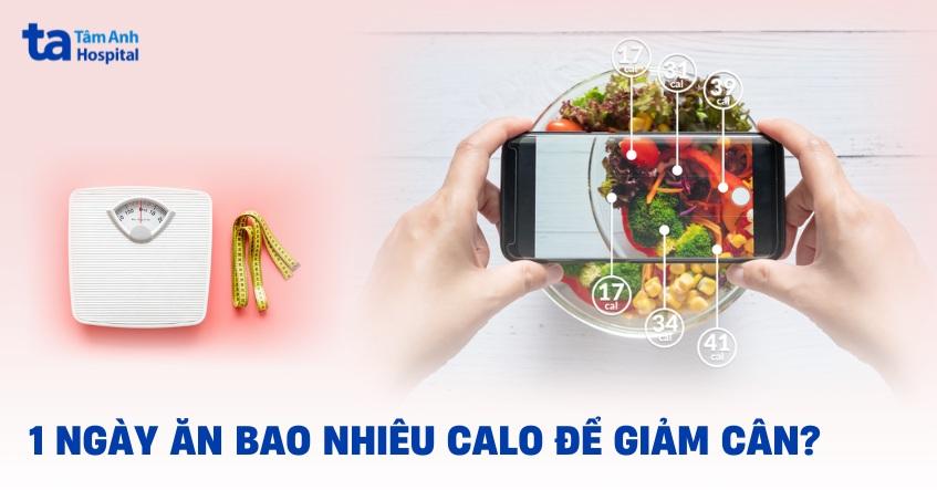 1 ngày ăn bao nhiêu calo để giảm cân