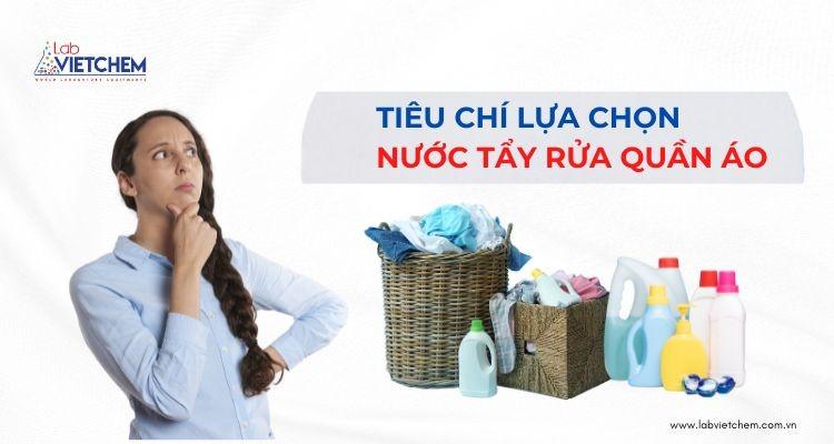 Tiêu chí lựa chọn nước tẩy quần áo là gì? 