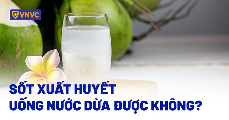 sốt xuất huyết uống nước dừa được không