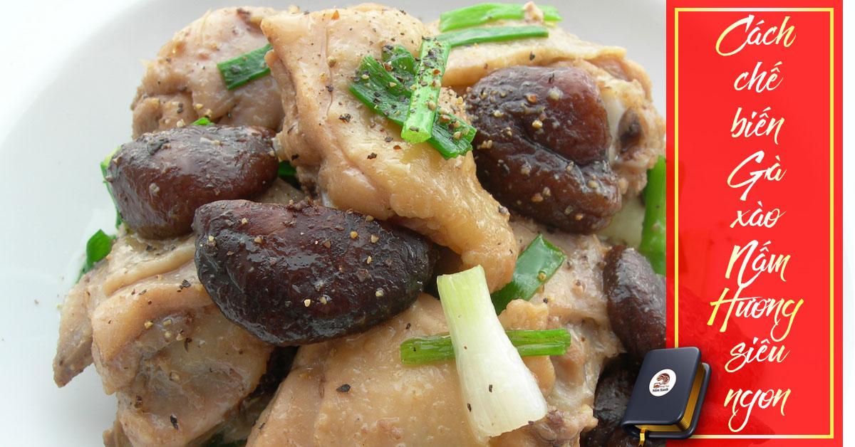 Cách làm Gà Xào Nấm Hương (Đông Cô) siêu ngon