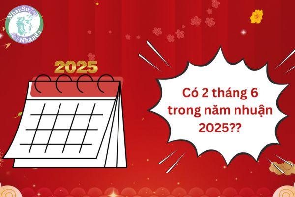 Năm 2025 có phải là năm nhuận âm lịch? Có hai tháng 6 Âm lịch trong năm 2025?