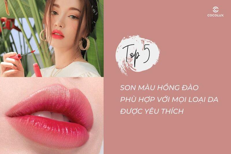 Top 5 son màu hồng đào phù hợp với mọi loại da được yêu thích