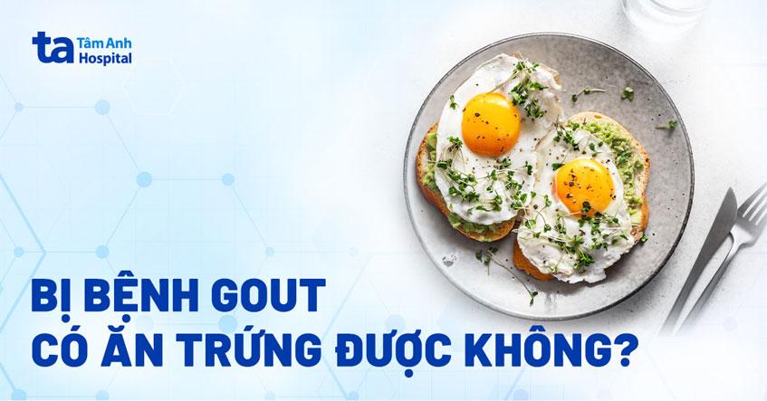 Bị gout ăn trứng được không