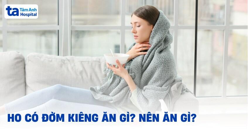 ho có đờm kiêng ăn gì