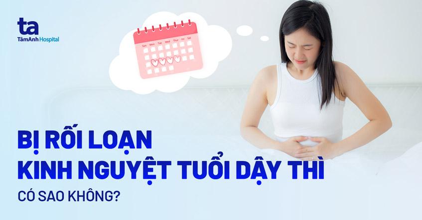 rối loạn kinh nguyệt tuổi dậy thì