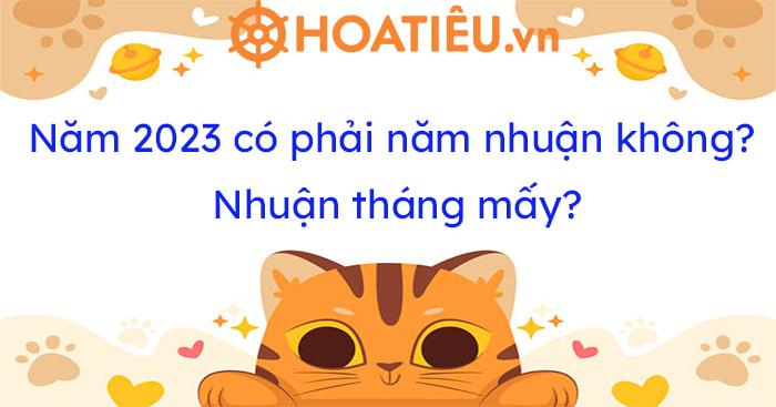 Năm 2023 Dương lịch có nhuận không? Nhuận tháng mấy?
