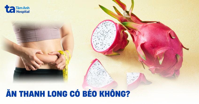 ăn thanh long có béo không